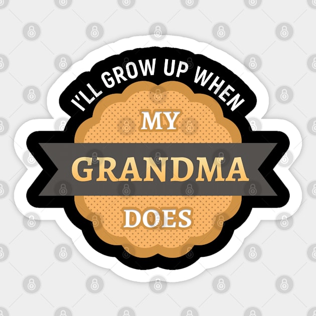 I’ll grow up when my grandma does Sticker by Gold Wings Tees